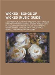 Wicked - Songs of Wicked (Music Guide) A Sentimental Man, Anata O Wasurenai, As By Magic, As Long As You're Mine, Daikiria!, Dancing Through Life, Dear Old Shiz, Defying Gravity, Die böse Hexe des Ostens, Ein seelenvoller Mann, Finale, Finale, Finaruu,1234730227,9781234730222