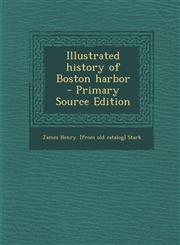 Illustrated history of Boston harbor  - Primary Source Edition,1295621991,9781295621996