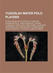 Yugoslav Water Polo Players Vladimir Vujasinovi, Veljko Uskokovi, Ivo Takula, Lovro Radonji, Zdravko Je I, Zdravko- Iro Kova I,1155981030,9781155981031