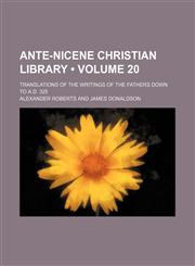 Ante-Nicene Christian Library (Volume 20); Translations of the Writings of the Fathers Down to A.d. 325,145881646X,9781458816467