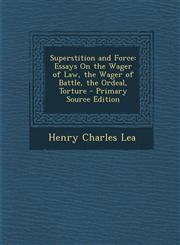Superstition and Force Essays on the Wager of Law, the Wager of Battle, the Ordeal, Torture,1289749221,9781289749224