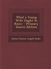 What a Young Wife Ought to Know - Primary Source Edition,1287552676,9781287552673