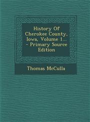 History of Cherokee County, Iowa, Volume 1... - Primary Source Edition,1295491966,9781295491964