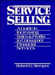 Service Selling A Guide to Increasing Sales and Profits in Consumer Financial Services,0471540307,9780471540304