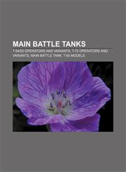 Main battle tanks T-54|55 operators and variants, T-72 operators and variants, Main battle tank, T-80 models,1155461002,9781155461007
