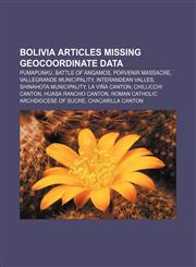 Bolivia articles missing geocoordinate data Pumapunku, Battle of Angamos, Porvenir Massacre, Vallegrande Municipality, Interandean Valles,1233059904,9781233059904