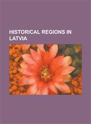 Historical Regions in Latvia Archbishopric of Riga, Bandava, Bishopric of Courland, Duchy of Courland and Semigallia, Duchy of Livonia, Inflanty Vo,1156056098,9781156056097