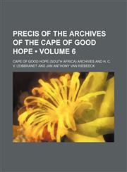 Precis of the Archives of the Cape of Good Hope (Volume 6),1154390470,9781154390476