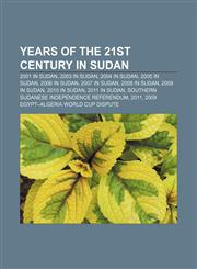 Years of the 21st century in Sudan 2001 in Sudan, 2003 in Sudan, 2004 in Sudan, 2005 in Sudan, 2006 in Sudan, 2007 in Sudan, 2008 in Sudan,1233064657,9781233064656