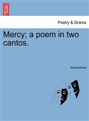 Mercy; a poem in two cantos.,124116858X,9781241168582