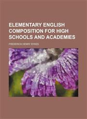 Elementary English Composition for High Schools and Academies,1459069277,9781459069275