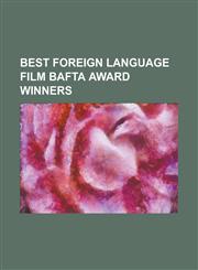 Best Foreign Language Film Bafta Award Winners All about My Mother, Amores Perros, a Prophet, Babette's Feast, Bafta Award for Best Film, Carmen (198,1230785035,9781230785035