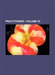 Practitioner (Volume 63),115390425X,9781153904254
