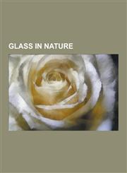 Glass in Nature Apache Tears, Australite, Darwin Glass, Edeowie Glass, Fulgurite, Georgiaite, Glass with Embedded Metal and Sulfides,,123061737X,9781230617374