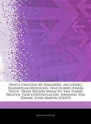 Articles On People Executed By Singapore, including Shanmugam Murugesu, Iwuchukwu Amara Tochi, Okeke Nelson Malachy, Van Tuong Nguyen, Flor Contemplacion, Johannes Van Damme, John Martin Scripps,1244506354,9781244506350