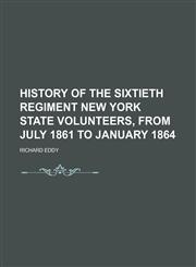 History of the Sixtieth Regiment New York State Volunteers, From July 1861 to January 1864,1150027177,9781150027178