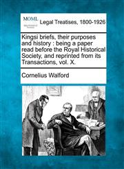 Kingsi briefs, their purposes and history being a paper read before the Royal Historical Society, and reprinted from its Transactions, vol. X.,1240178611,9781240178612