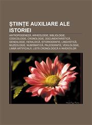 Tiin E Auxiliare Ale Istoriei Antropogenez, Arheologie, Bibliologie, Codicologie, Cronologie, Documentaristic, Genealogie, Heraldic, Istoriografie,,1233386115,9781233386116