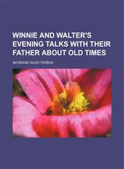 Winnie and Walter's Evening Talks With Their Father About Old Times,1154585875,9781154585872