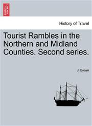 Tourist Rambles in the Northern and Midland Counties. Second series.,1241603332,9781241603335