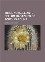Three Notable Ante-Bellum Magazines of South Carolina,1154476200,9781154476200