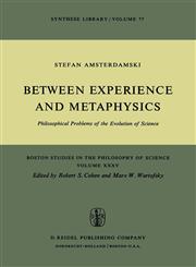 Between Experience and Metaphysics Philosophical Problems of the Evolution of Science,9027705682,9789027705686