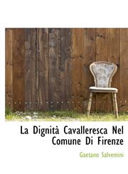 La Dignit Cavalleresca Nel Comune Di Firenze,1115170716,9781115170710