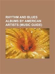 Rhythm and Blues Albums by American Artists (Music Guide) 100 Miles from Memphis, 4 All the Sistas Around Da World, Anyone Can See, Armor On, Black y,1156031311,9781156031315