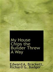 My House Chips the Builder Threw A Way,1140349295,9781140349297
