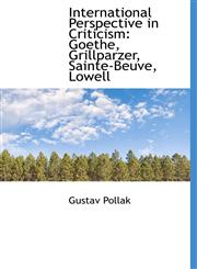 International Perspective in Criticism Goethe, Grillparzer, Sainte-Beuve, Lowell,1117248534,9781117248530