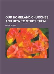 Our Homeland Churches and How to Study Them,1153825333,9781153825337