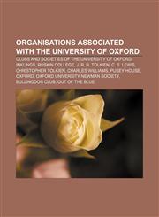 Organisations associated with the University of Oxford Clubs and societies of the University of Oxford, Inklings, Ruskin College,123328519X,9781233285198