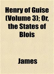 Henry of Guise (Volume 3); Or, the States of Blois,1152935593,9781152935594