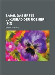 Baiae, Das Erste Luxusbad Der Roemer (1-2),1235135543,9781235135545