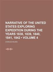 Narrative of the United States Exploring Expedition During the Years 1838, 1839, 1840, 1841, 1842 (Volume 4),1150464372,9781150464379