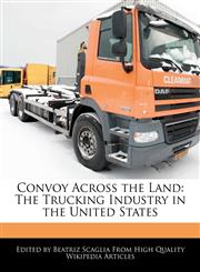 Convoy Across the Land The Trucking Industry in the United States,1241718148,9781241718145