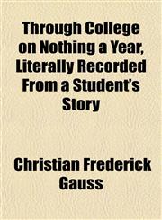 Through College on Nothing a Year, Literally Recorded From a Student's Story,1152068288,9781152068285