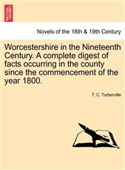 Worcestershire in the Nineteenth Century. a Complete Digest of Facts Occurring in the County Since the Commencement of the Year 1800.,1241524815,9781241524814
