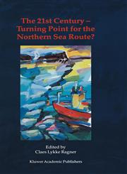 The 21st Century - Turning Point for the Northern Sea Route? Proceedings of the Northern Sea Route User Conference, Oslo, 18-20 November 1999,0792363655,9780792363651
