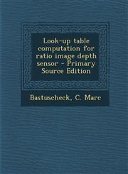 Look-up table computation for ratio image depth sensor - Primary Source Edition,1295042169,9781295042166