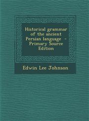 Historical Grammar of the Ancient Persian Language - Primary Source Edition,1294779796,9781294779797