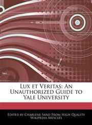 Lux et Veritas An Unauthorized Guide to Yale University,127615562X,9781276155625