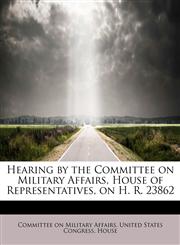 Hearing by the Committee on Military Affairs, House of Representatives, on H. R. 23862,1241661596,9781241661595