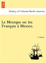 Le Mexique on les Français à Mexico.,1241780935,9781241780937