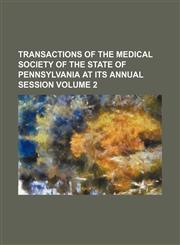 Transactions of the Medical Society of the State of Pennsylvania at its annual session  Volume 2,1151268186,9781151268181