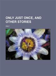 Only Just Once, and Other Stories,123653283X,9781236532831