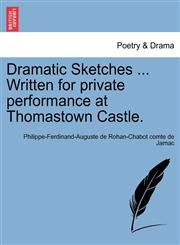 Dramatic Sketches ... Written for private performance at Thomastown Castle.,1241068488,9781241068486