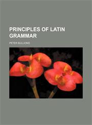 Principles of Latin grammar,1236443438,9781236443434