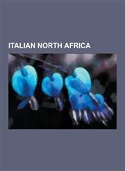 Italian North Africa Italian Libya, Fourth Shore, History of Libya as Italian Colony, Italian Settlers in Libya, Auto-Saharan Company, Ital,1230615776,9781230615776