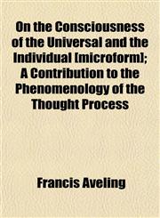 On the Consciousness of the Universal and the Individual [microform]; A Contribution to the Phenomenology of the Thought Process,115244834X,9781152448346